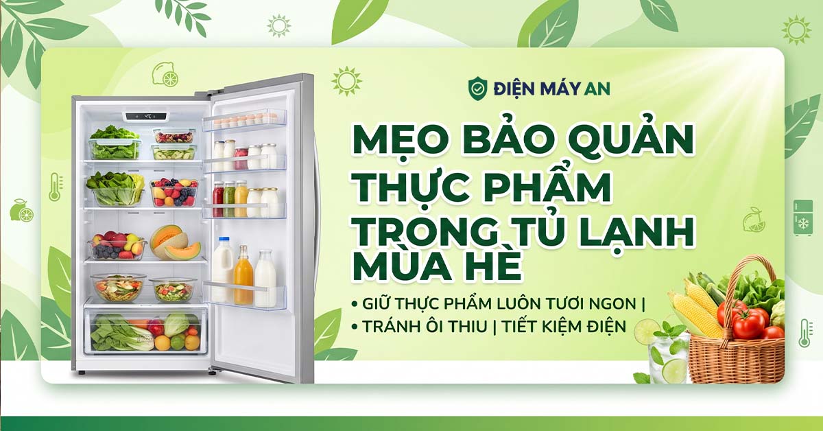 Mẹo bảo quản thực phẩm trong tủ lạnh mùa hè
